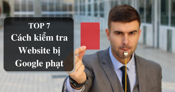 7 Cách kiểm tra website bị google phạt