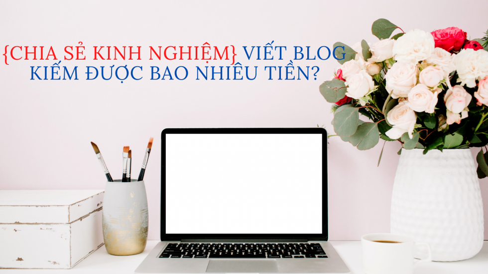 Viết Blog kiếm được bao nhiêu tiền